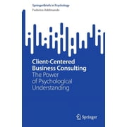 Springerbriefs in Psychology Client-Centered Business Consulting The Power of Psychological Understanding, Paperback