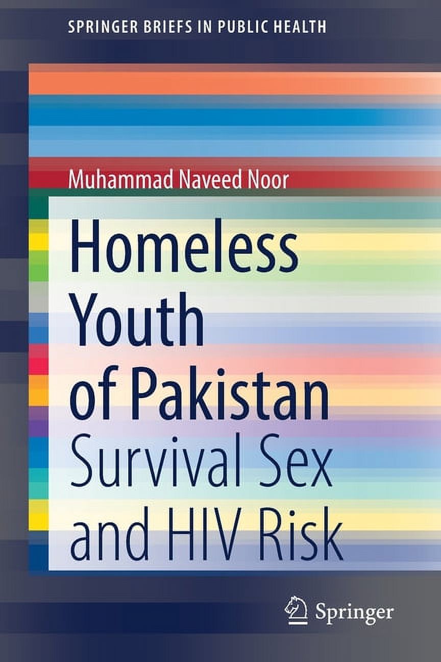 Springerbriefs in Public Health: Homeless Youth of Pakistan: Survival Sex  and HIV Risk (Paperback) - Walmart.com