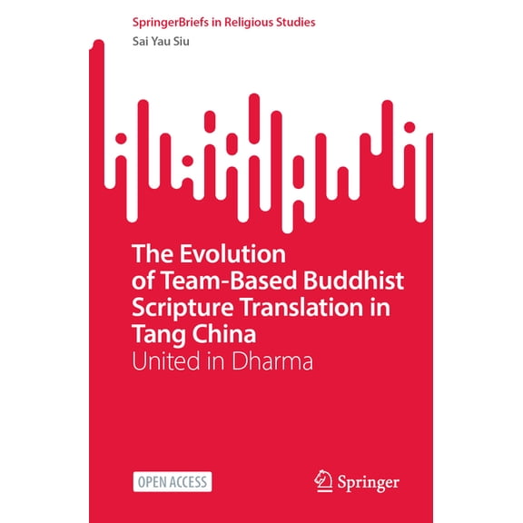 Springerbriefs in Religious Studies The Evolution of Team-Based Buddhist Scripture Translation in Tang China: United in Dharma, (Paperback)