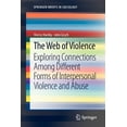 thumbnail image 1 of Springerbriefs in Sociology The Web of Violence: Exploring Connections Among Different Forms of Interpersonal Violence and Abuse, (Paperback), 1 of 1