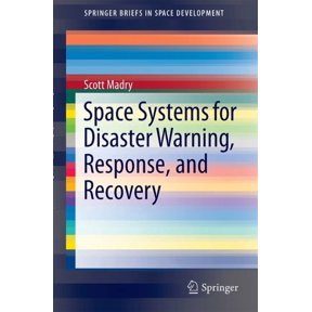 Springerbriefs in Space Development Space Systems for Disaster Warning, Response, and Recovery, (Paperback)