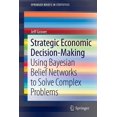 thumbnail image 1 of Springerbriefs in Statistics Strategic Economic Decision-Making: Using Bayesian Belief Networks to Solve Complex Problems, Book 9, (Paperback), 1 of 1