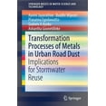 thumbnail image 1 of Springerbriefs in Water Science and Tech Transformation Processes of Metals in Urban Road Dust: Implications for Stormwater Reuse, (Paperback), 1 of 1