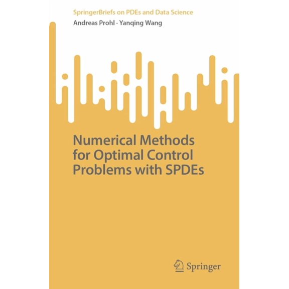 Springerbriefs on Pdes and Data Science Numerical Methods for Optimal Control Problems with Spdes, (Paperback)