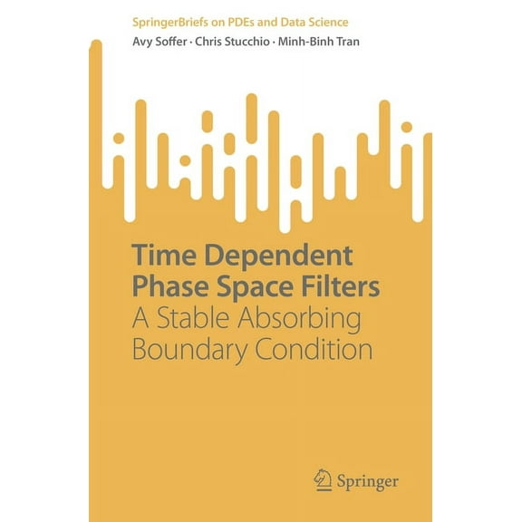 Springerbriefs on Pdes and Data Science Time Dependent Phase Space Filters: A Stable Absorbing Boundary Condition, (Paperback)