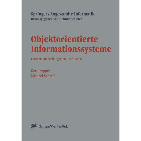 Springers Angewandte Informatik Objektorientierte Informationssysteme: Konzepte, Darstellungsmittel, Methoden, (Paperback)