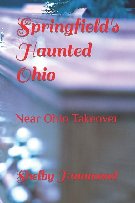 Springfield's Haunted Ohio Springfield's Haunted Ohio: Near Ohio Takeover, Book 2, (Paperback)