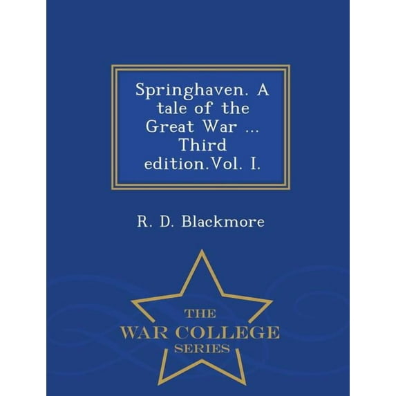Springhaven. a Tale of the Great War ... Third Edition.Vol. I. - War College Series (Paperback)