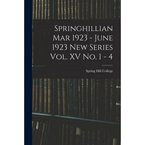 Springhillian Mar 1923 - June 1923 New Series Vol. XV No. 1 - 4 (Paperback)