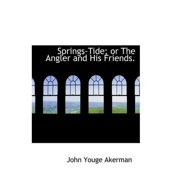 Springs-Tide; Or the Angler and His Friends. (Hardcover)