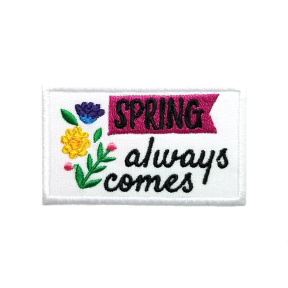 Springtime Quotes Spring Always Comes Embroidered Iron On Patch