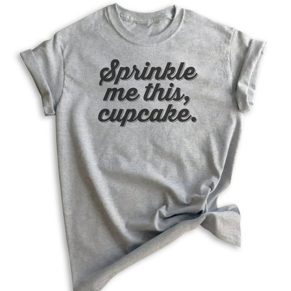 Sprinkle Me This Cupcake T-shirt, Unisex Women's Men's Shirt, Baking T-shirt, Cupcake Shirt, Heather Gray, Small