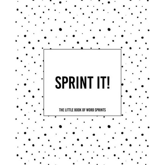 Sprint It! - The Little Book of Word Sprints: The Dotty Cover Version Paperback 1675074798 9781675074794 TeeCee Design Studio