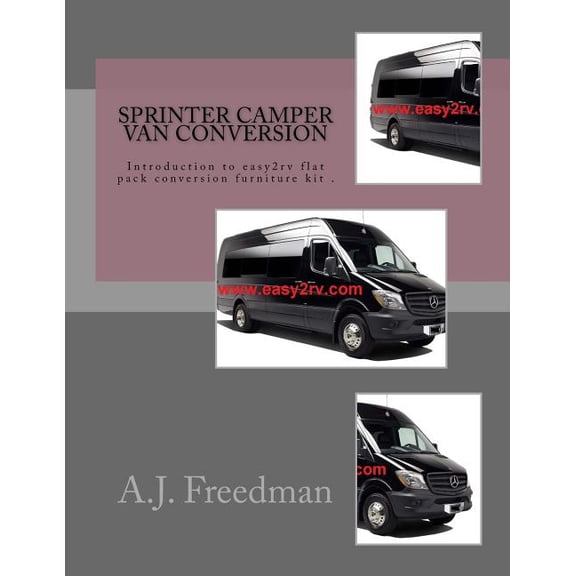 Sprinter van camper conversion: For easy2rv flat pack conversion furniture kit users (Paperback) by A J Freedman