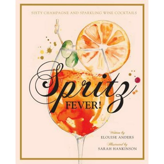 Pre-Owned Spritz Fever!: Sixty Champagne and Sparkling Wine Cocktails (Hardcover) 1925811166 9781925811162