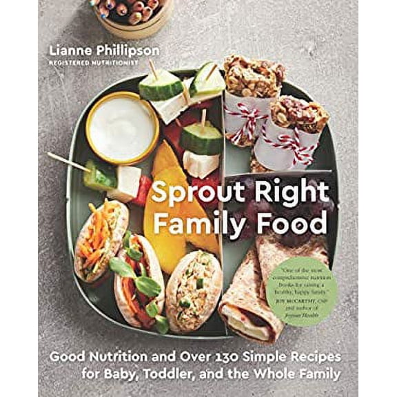 Pre-Owned Sprout Right Family Food: Good Nutrition and Over 130 Simple Recipes for Baby, Toddler, and the Whole Family: A Cookbook (Paperback) 0735236054 9780735236059