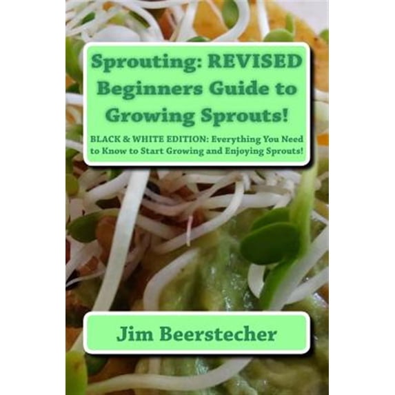 Sprouting : Beginners Guide to Growing Sprouts!: Everything You Need to ...