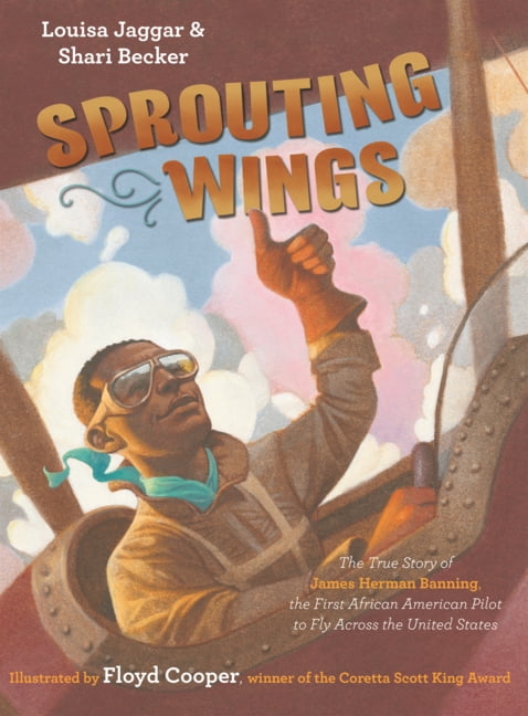 Sprouting Wings: The True Story of James Herman Banning, the First American Pilot to Fly Across the United States, (Hardcover)