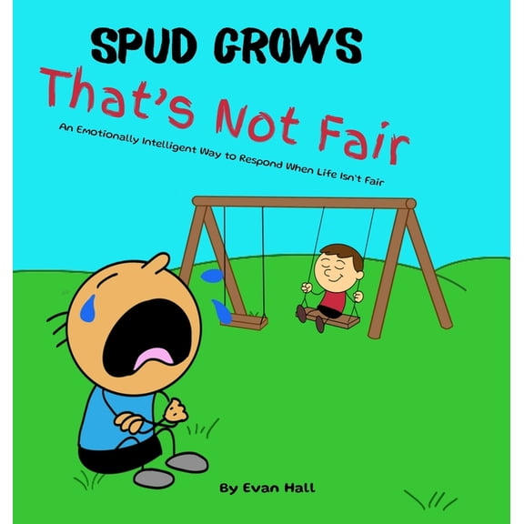Spud Grows That's Not Fair: An Emotionally Intelligent Way to Respond When Life Isn't Fair, (Hardcover)