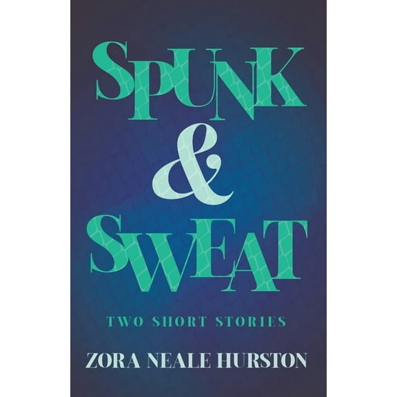 Spunk & Sweat - Two Short Stories;Including the Introductory Essay 'A Brief History of the Harlem Renaissance' (Paperback)