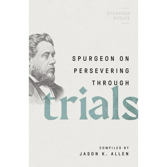Spurgeon Speaks Spurgeon on Persevering Through Trials, (Paperback)