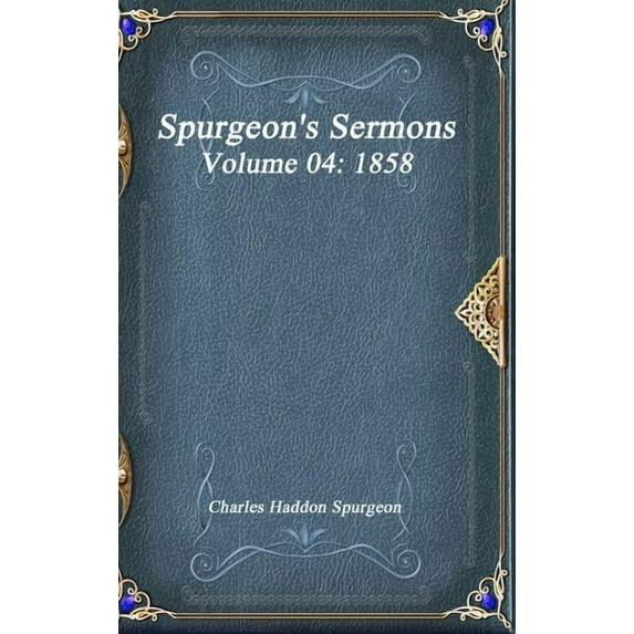 Spurgeon's Sermons Volume 04: 1858, (Hardcover)