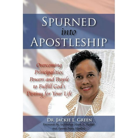 Spurned Into Apostleship: Overcoming Principalities, Powers and People to Fulfill God's Destiny for Your Life, (Paperback)