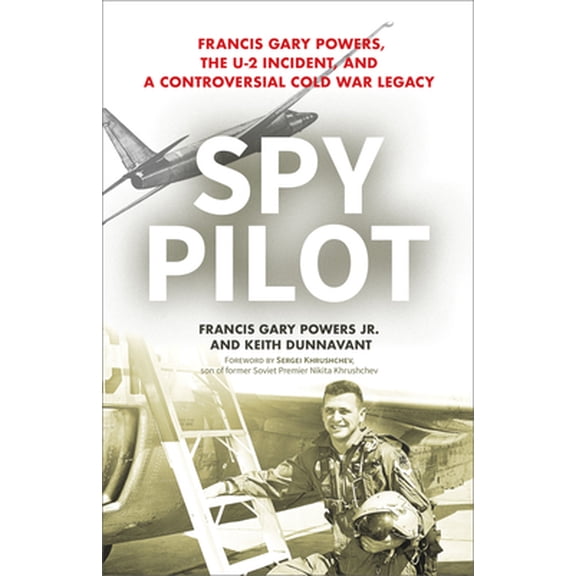 Pre-Owned Spy Pilot: Francis Gary Powers, the U-2 Incident, and a Controversial Cold War Legacy (Hardcover) 1633884686 9781633884687