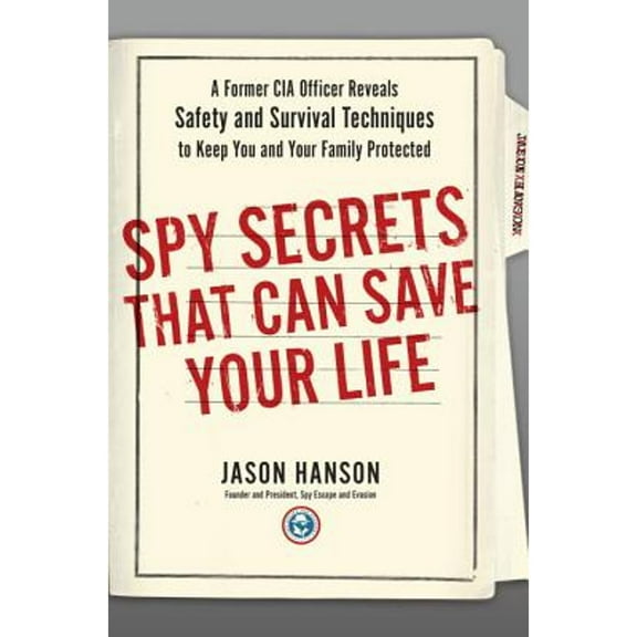 Pre-Owned Spy Secrets That Can Save Your Life: A Former CIA Officer Reveals Safety and Survival Techniques to Keep You and Your Family Protected