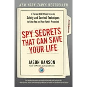 JASON HANSON Spy Secrets That Can Save Your Life : A Former CIA Officer Reveals Safety and Survival Techniques to Keep You and Your Family Protected (Paperback)