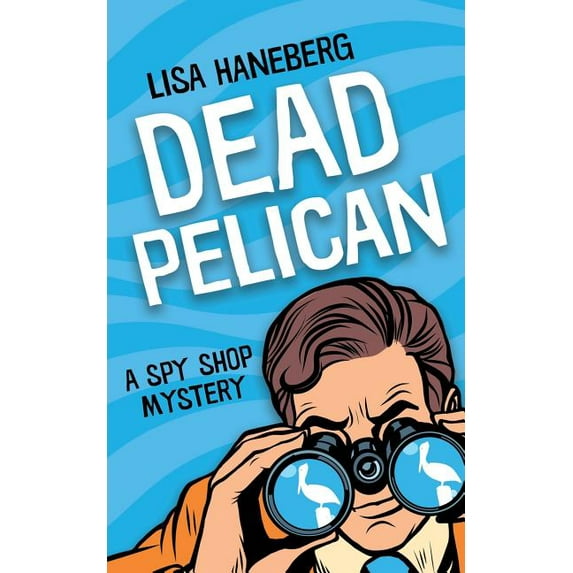 Spy Shop Mystery Dead Pelican, Book 2, (Paperback)