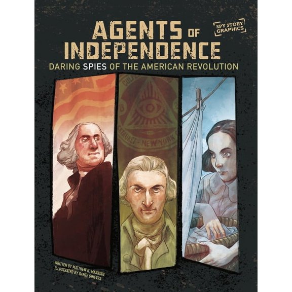 Spark Graphics: Spy Story Graphics Agents of Independence: Daring Spies of the American Revolution, (Hardcover)