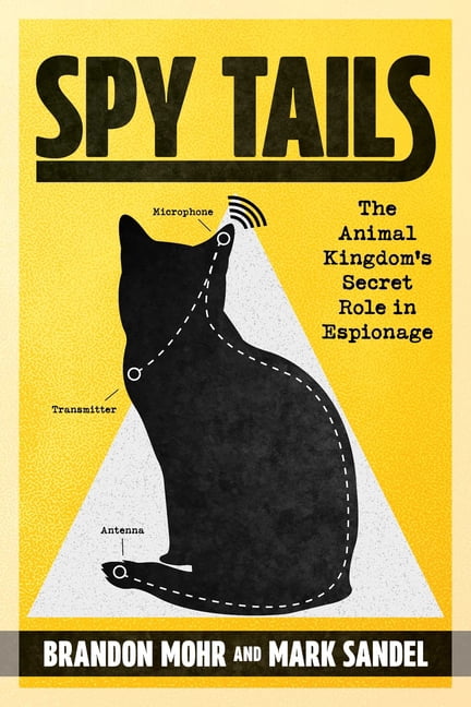 Spy Tails: The Animal Kingdom's Secret Role in Espionage, (Paperback)