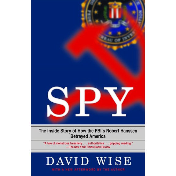 Spy: The Inside Story of How the Fbi's Robert Hanssen Betrayed America, (Paperback)