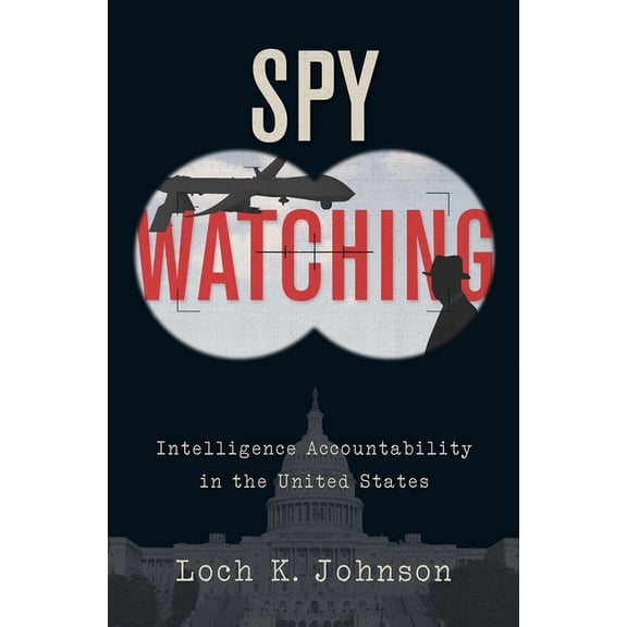 Spy Watching: Intelligence Accountability in the United States, (Hardcover)
