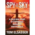 thumbnail image 1 of Spy in the Sky: A Cold War Story of Espionage, Romance and Intrigue, (Hardcover), 1 of 1