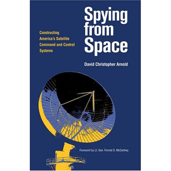 Pre-Owned Spying from Space: Constructing America's Satellite Command and Control Systems (Centennial of Flight Series): No. 12 Hardcover