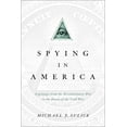 thumbnail image 1 of Spying in America: Espionage from the Revolutionary War to the Dawn of the Cold War, (Paperback), 1 of 1