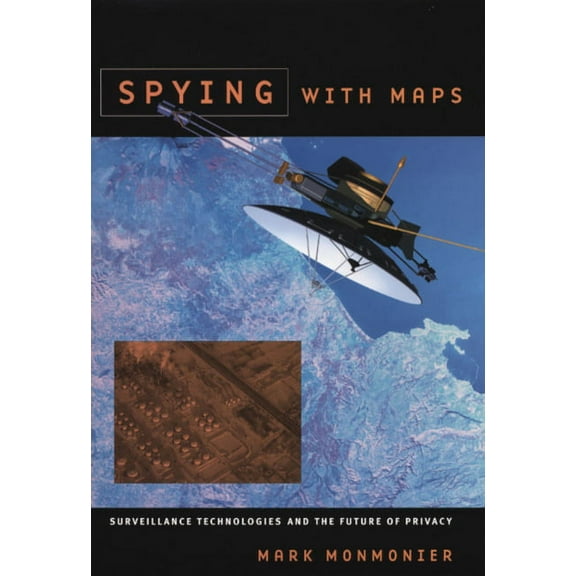 Spying with Maps : Surveillance Technologies and the Future of Privacy (Paperback)