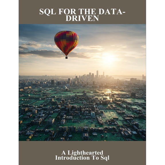 Sql For The Data-Driven: A Lighthearted Introduction To Sql, (Paperback)