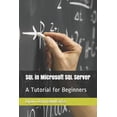 thumbnail image 1 of SQL in Microsoft SQL Server: A Tutorial for Beginners, (Paperback), 1 of 1