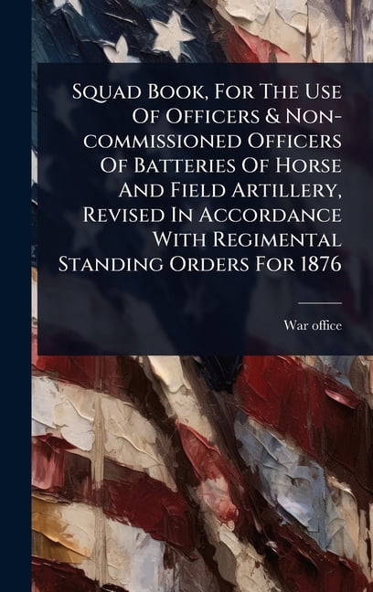 Squad Book, For The Use Of Officers & Non-commissioned Officers Of ...