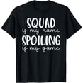 thumbnail image 1 of Squad is My Name Spoiling is My Game Funny Squad T-Shirt, 1 of 4
