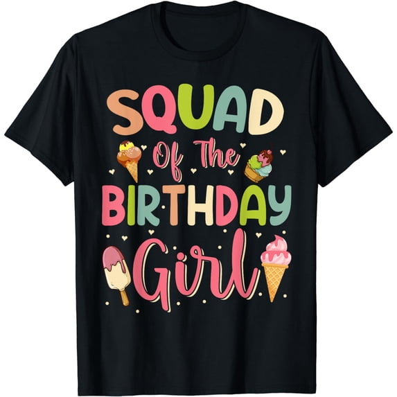 Squad of The Birthday Girl Ice Cream Team Family Bday Party T-Shirt