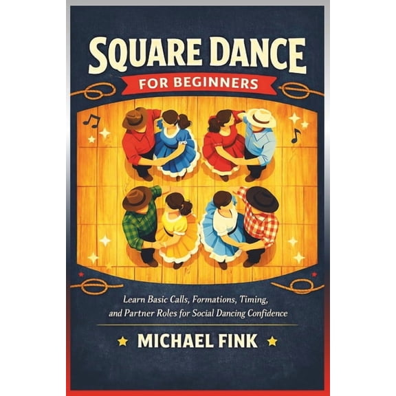 Square Dance for Beginners: Learn Basic Calls, Formations, Timing, and Partner Roles for Social Dancing Confidence, (Paperback)