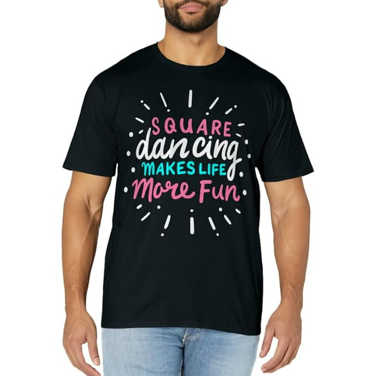 Square Dancing Makes Life More Fun Square Dancing Makes Life More Fun