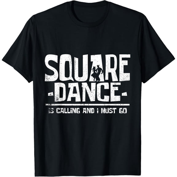Square Dancing Square Dance Is Calling And I Must Go T-Shirt
