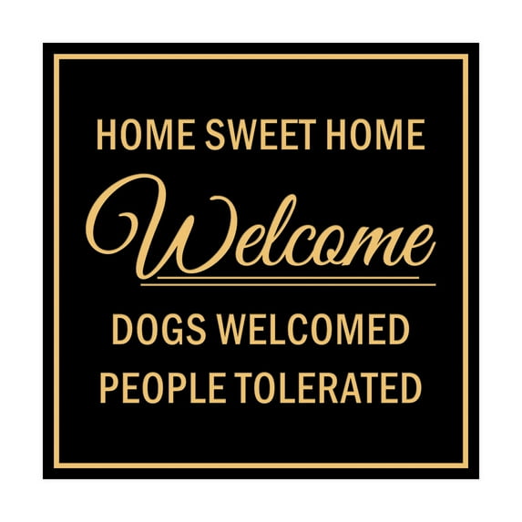 Square HOME SWEET HOME welcome dogs welcomed people tolerated Sign (Black Gold) - Large