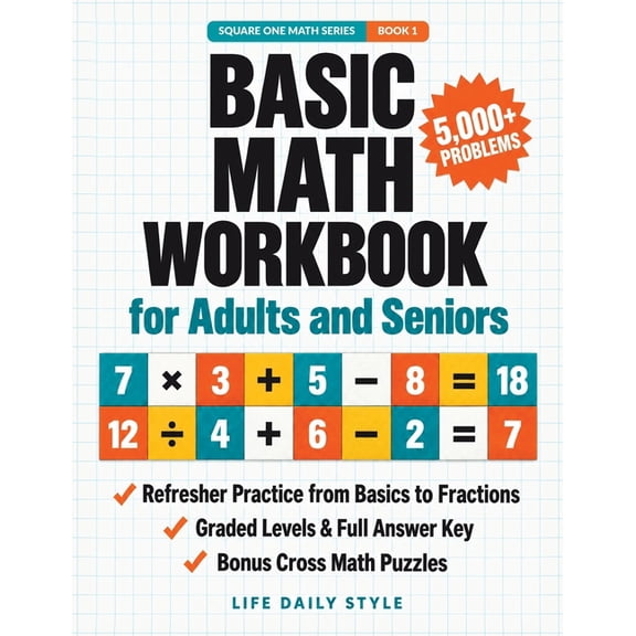 Square One Math Basic Math Workbook for Adults and Seniors: 5,000+ Refresher Problems in Addition, Subtraction, Multiplication, Long Div, Book 1, (Paperback)