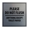 thumbnail image 1 of Square Please Do Not Flush Anything Except Toilet Paper Sign (Brushed Silver) - Large, 1 of 1